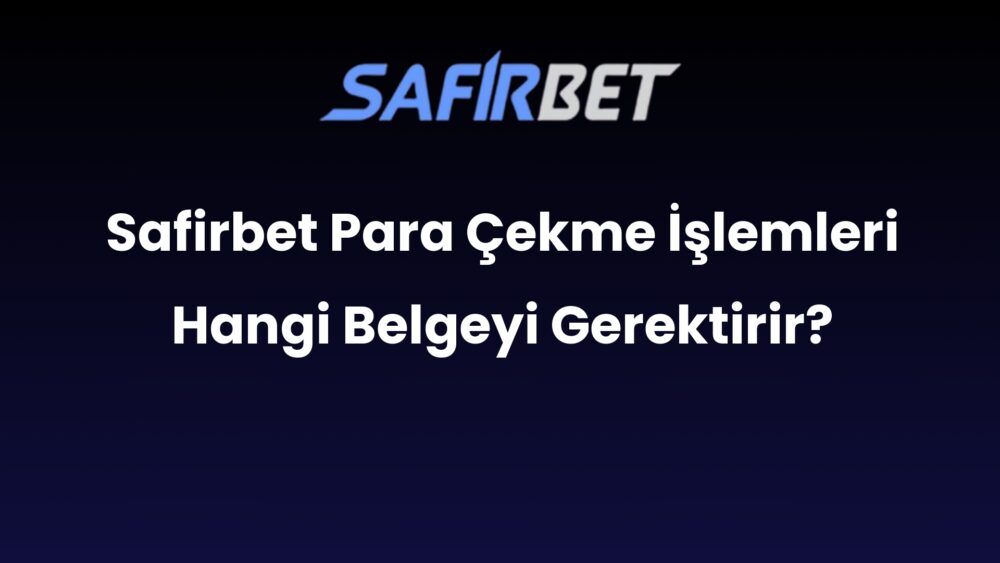 safirbet para cekme islemleri hangi belgeyi gerektirir 888