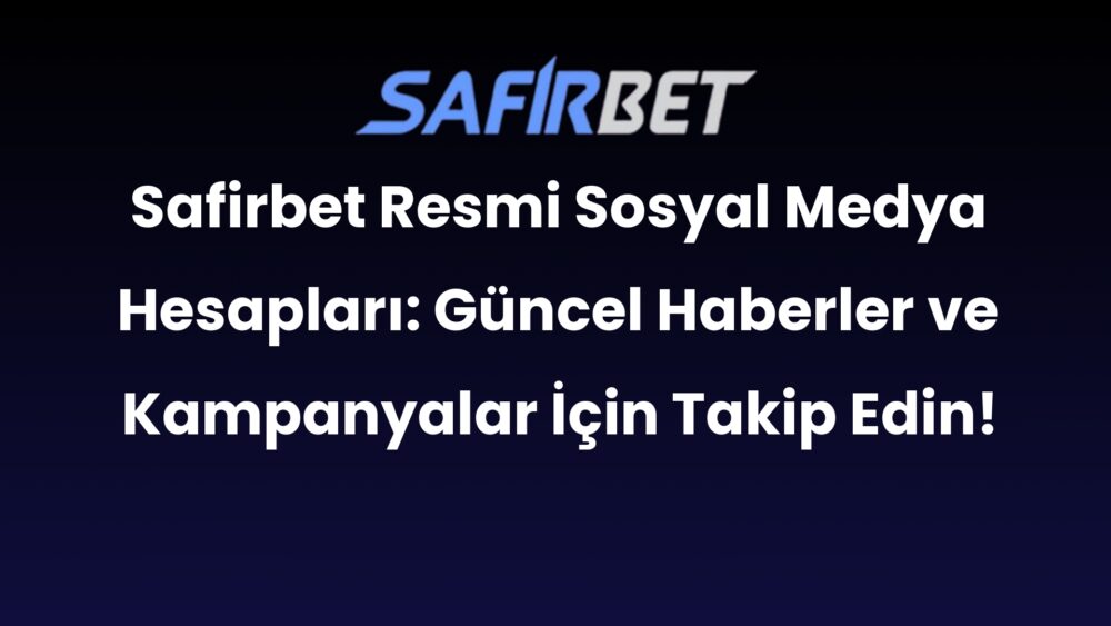 safirbet resmi sosyal medya hesaplari guncel haberler ve kampanyalar icin takip edin 301