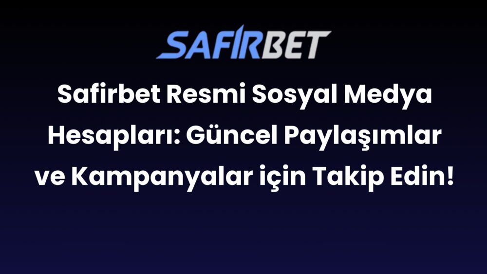 safirbet resmi sosyal medya hesaplari guncel paylasimlar ve kampanyalar icin takip edin 299