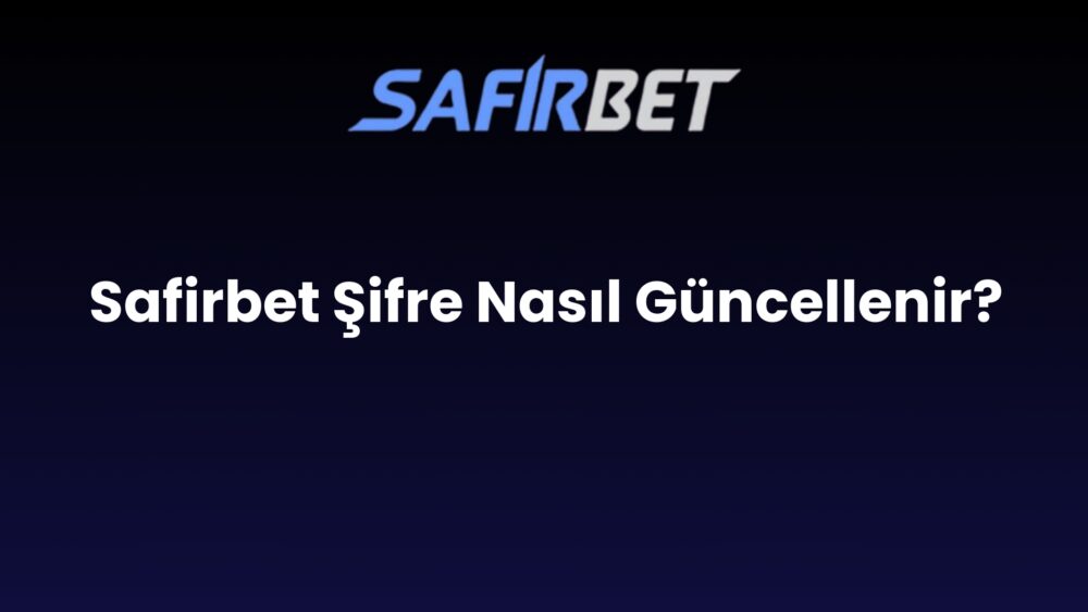 safirbet sifre nasil guncellenir 925
