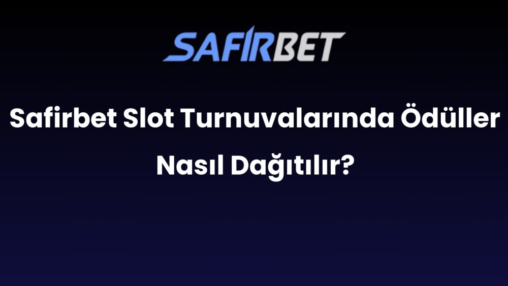 safirbet slot turnuvalarinda oduller nasil dagitilir 891