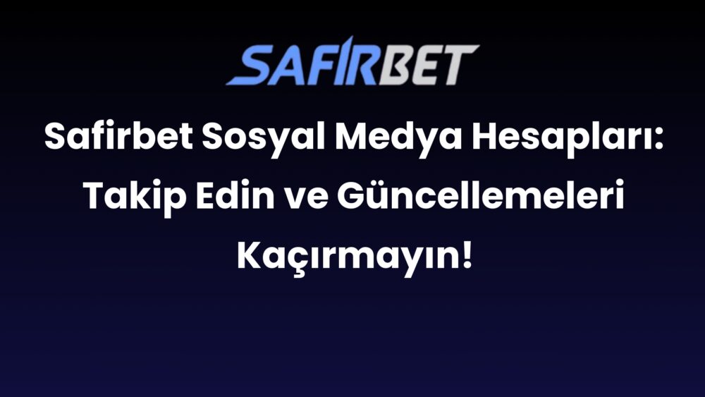 safirbet sosyal medya hesaplari takip edin ve guncellemeleri kacirmayin 298