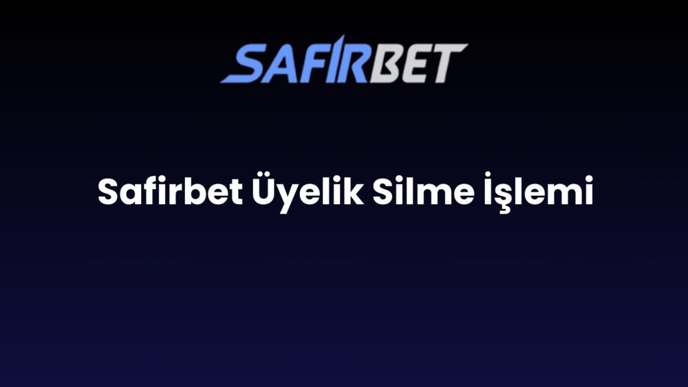 safirbet uyelik silme islemi 912