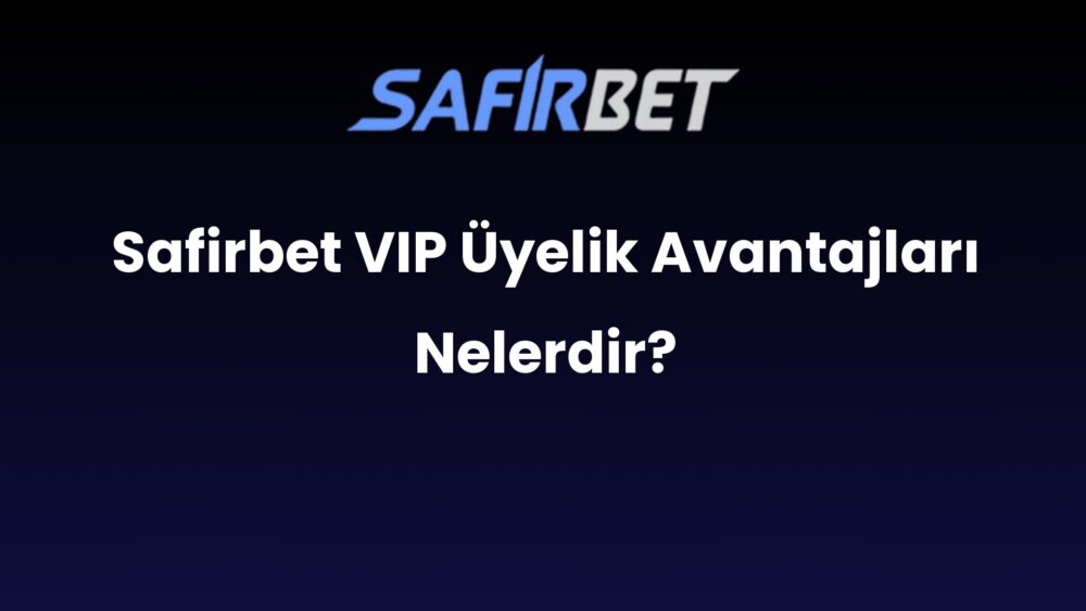 safirbet vip uyelik avantajlari nelerdir 869