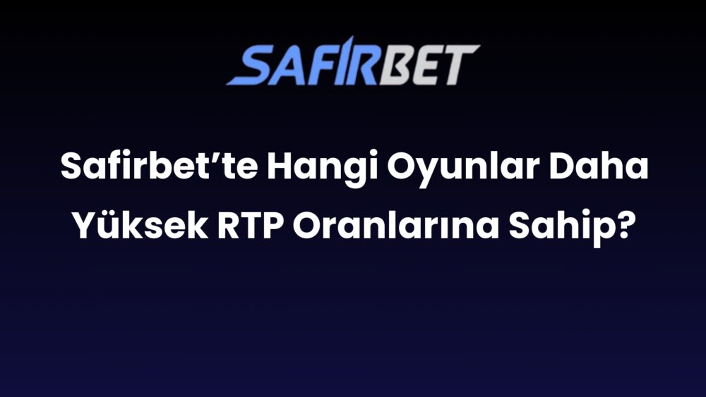 safirbette hangi oyunlar daha yuksek rtp oranlarina sahip 745