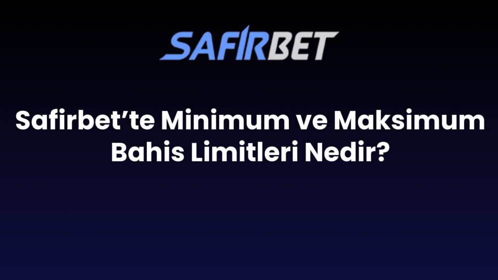 safirbette minimum ve maksimum bahis limitleri nedir 742