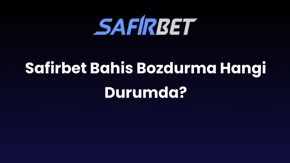 safirbet bahis bozdurma hangi durumda 1655