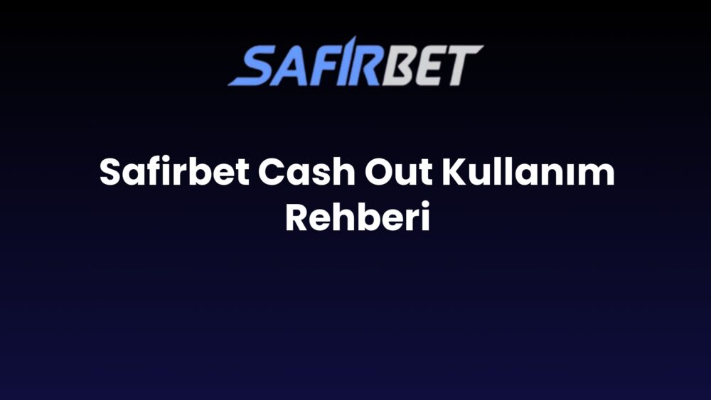 safirbet cash out kullanim rehberi 1460