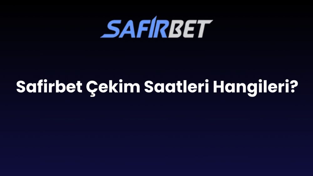 safirbet cekim saatleri hangileri 1518