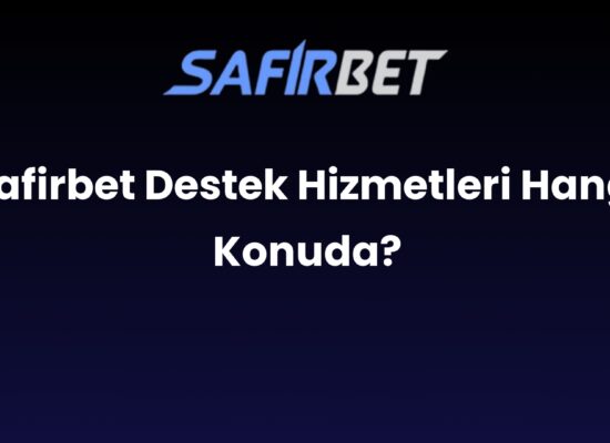 safirbet destek hizmetleri hangi konuda 1462
