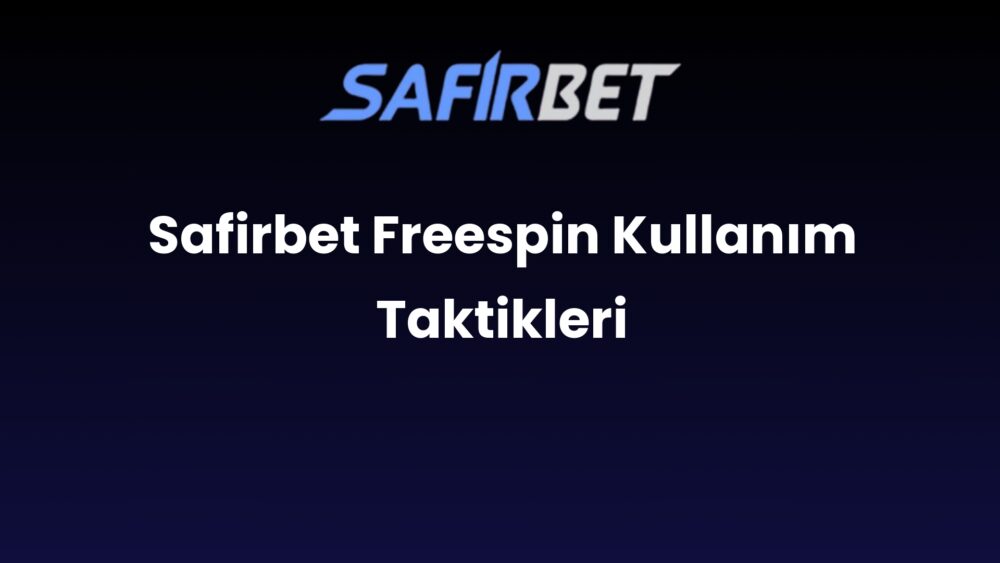 safirbet freespin kullanim taktikleri 1447