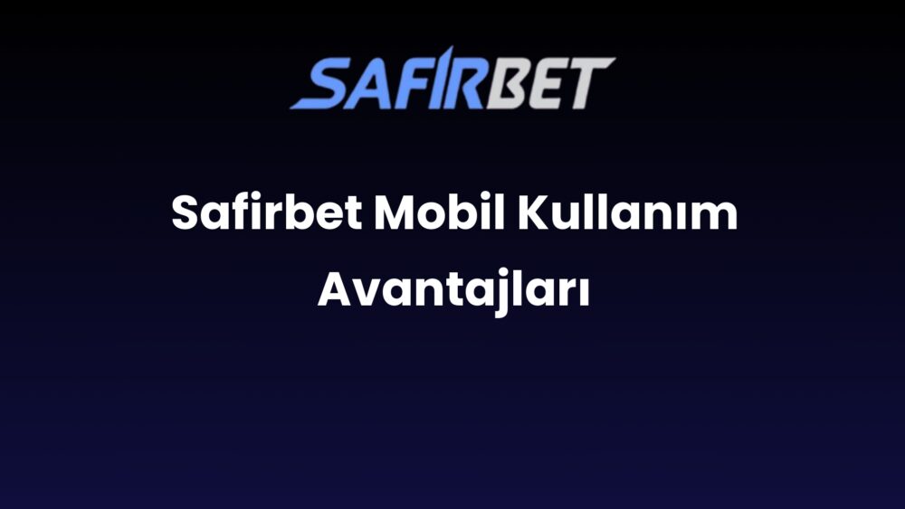 safirbet mobil kullanim avantajlari 1459