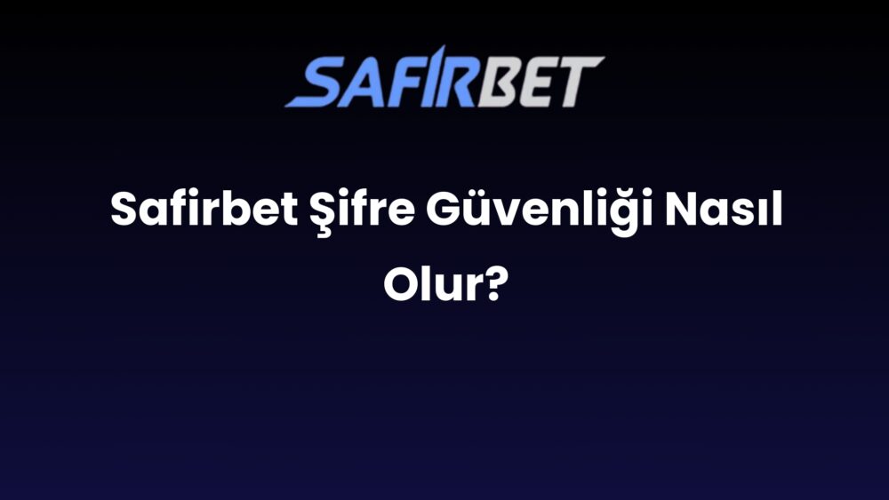 safirbet sifre guvenligi nasil olur 1442