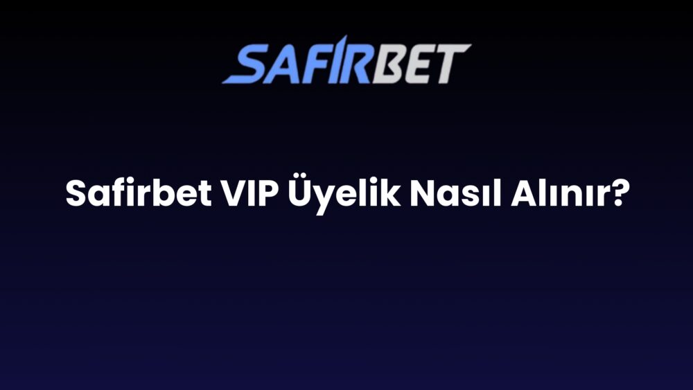 safirbet vip uyelik nasil alinir 1679